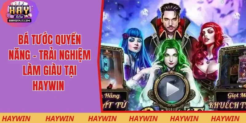 Bá Tước Quyền Năng - Trải Nghiệm Làm Giàu Tại Haywin