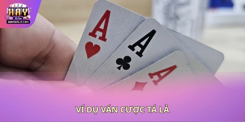 Ví dụ ván cược tá lả Ví dụ ván cược tá lả