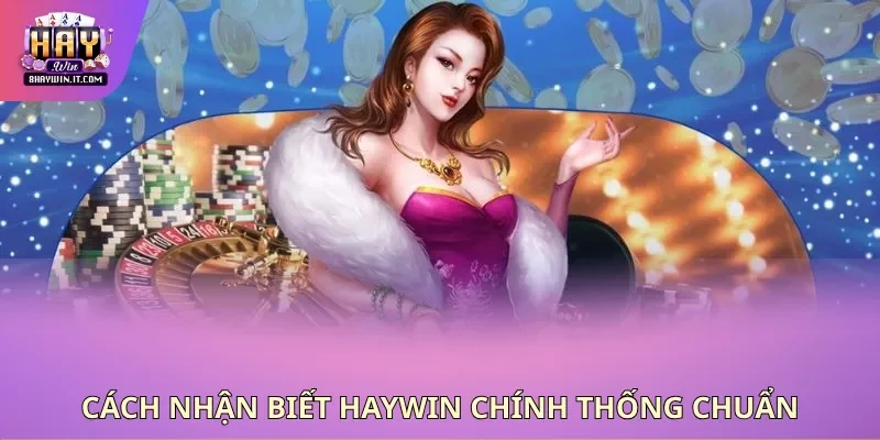 Cách nhận biết haywin chính thống chuẩn