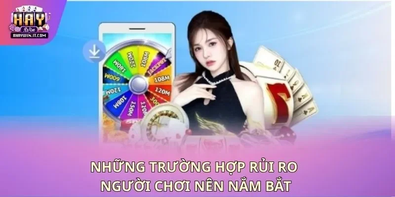 Những trường hợp rủi ro người chơi nên nắm bắt
