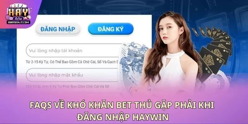 FAQS về khó khăn bet thủ gặp phải khi đăng nhập Haywin