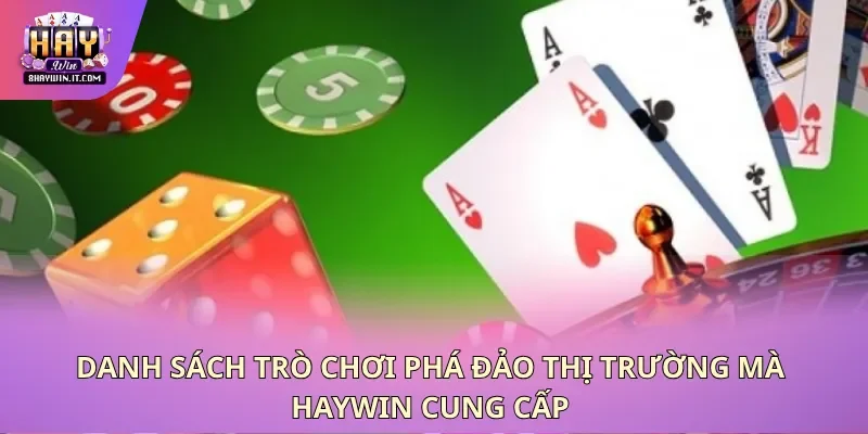 Danh sách trò chơi phá đảo thị trường mà Haywin cung cấp