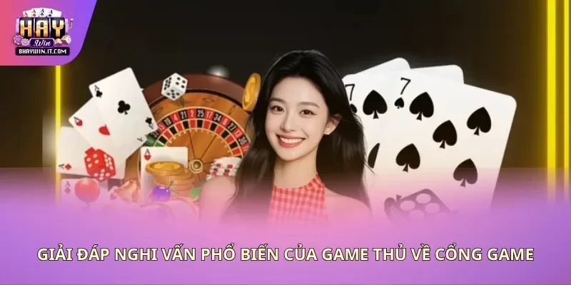 Giải đáp nghi vấn phổ biến của game thủ về cổng game
