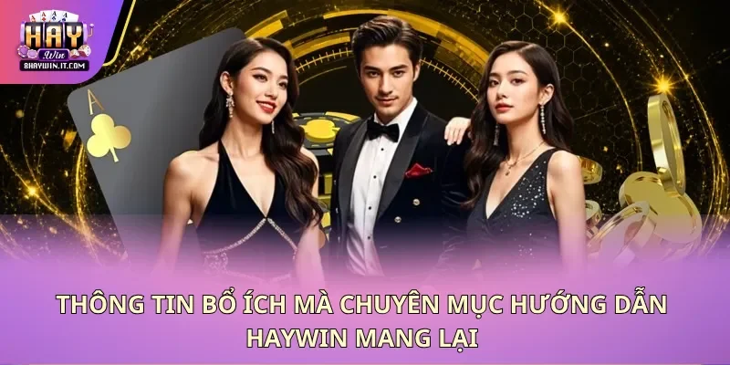Thông tin bổ ích mà chuyên mục hướng dẫn Haywin mang lại