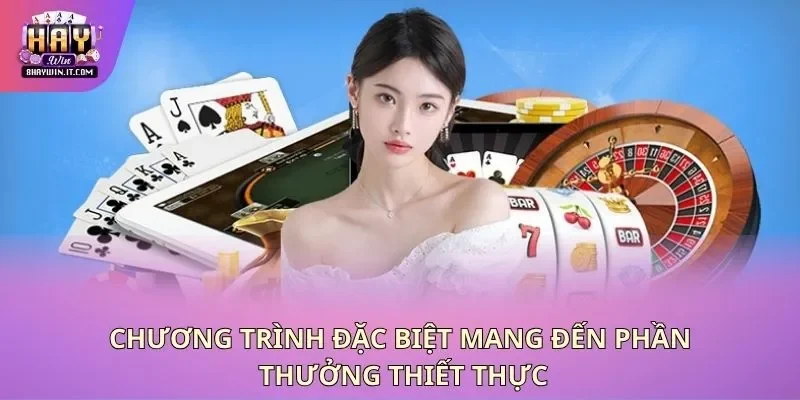 Chương trình đặc biệt mang đến phần thưởng thiết thực Chương trình đặc biệt mang đến phần thưởng thiết thực