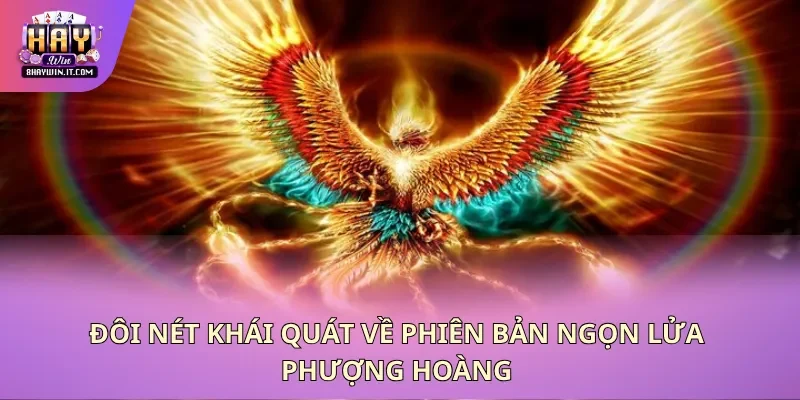 Đôi nét khái quát về phiên bản ngọn lửa phượng hoàng