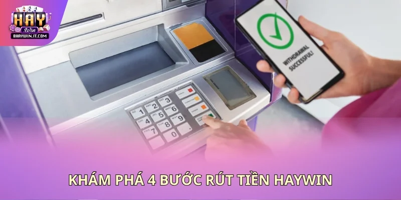 Khám phá 4 bước rút tiền Haywin