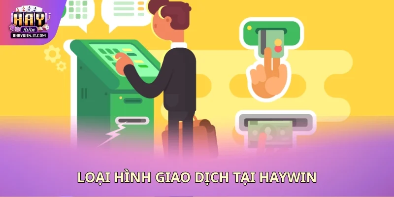 Loại hình giao dịch tại Haywin