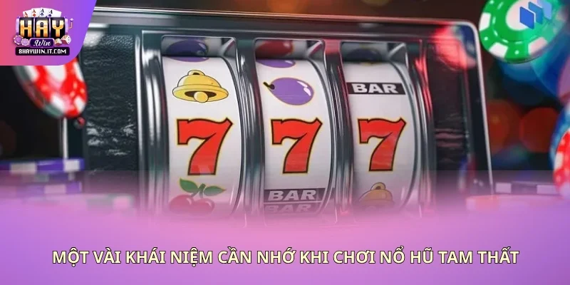 Một vài khái niệm cần nhớ khi chơi nổ hũ tam thất Một vài khái niệm cần nhớ khi chơi nổ hũ tam thất
