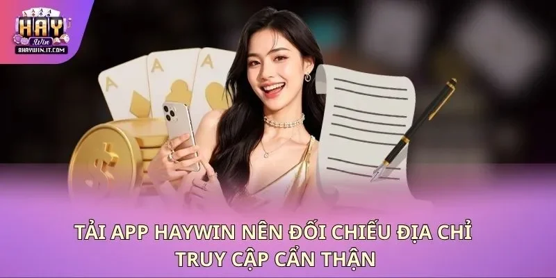 Tải app Haywin nên đối chiếu địa chỉ truy cập cẩn thận