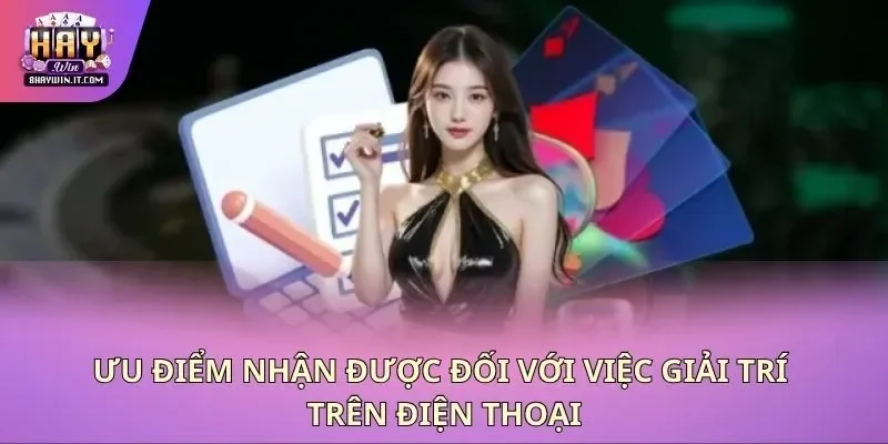 Ưu điểm nhận được đối với việc giải trí trên điện thoại