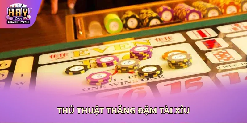 Thủ thuật thắng đậm tài xỉu Thủ thuật thắng đậm tài xỉu