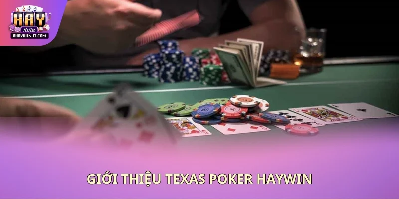 Giới thiệu Texas Poker Haywin Giới thiệu Texas Poker Haywin