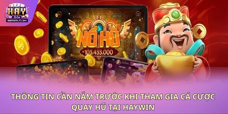Thông tin cần nắm trước khi tham gia cá cược quay hũ tại haywin