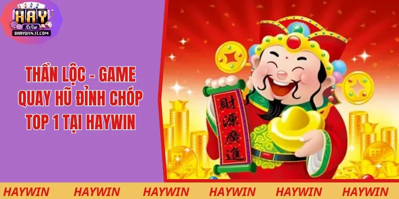 Thần Lộc - Game Quay Hũ Đỉnh Chóp Top 1 Tại Haywin