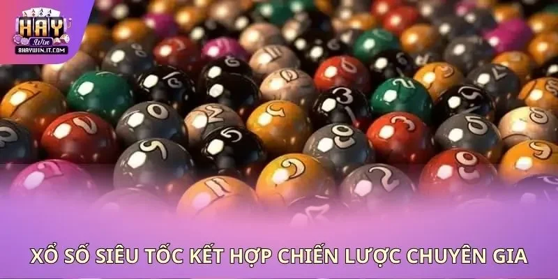 Xổ số siêu tốc kết hợp chiến lược chuyên gia