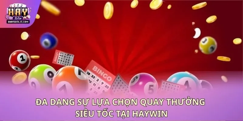 Đa dạng sự lựa chọn quay thưởng siêu tốc tại Haywin