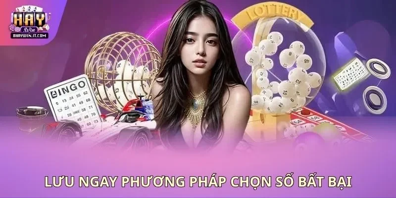 Lưu ngay phương pháp chọn số bất bại
